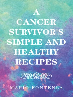 cover image of A Cancer Survivor's Simple and Healthy Recipes